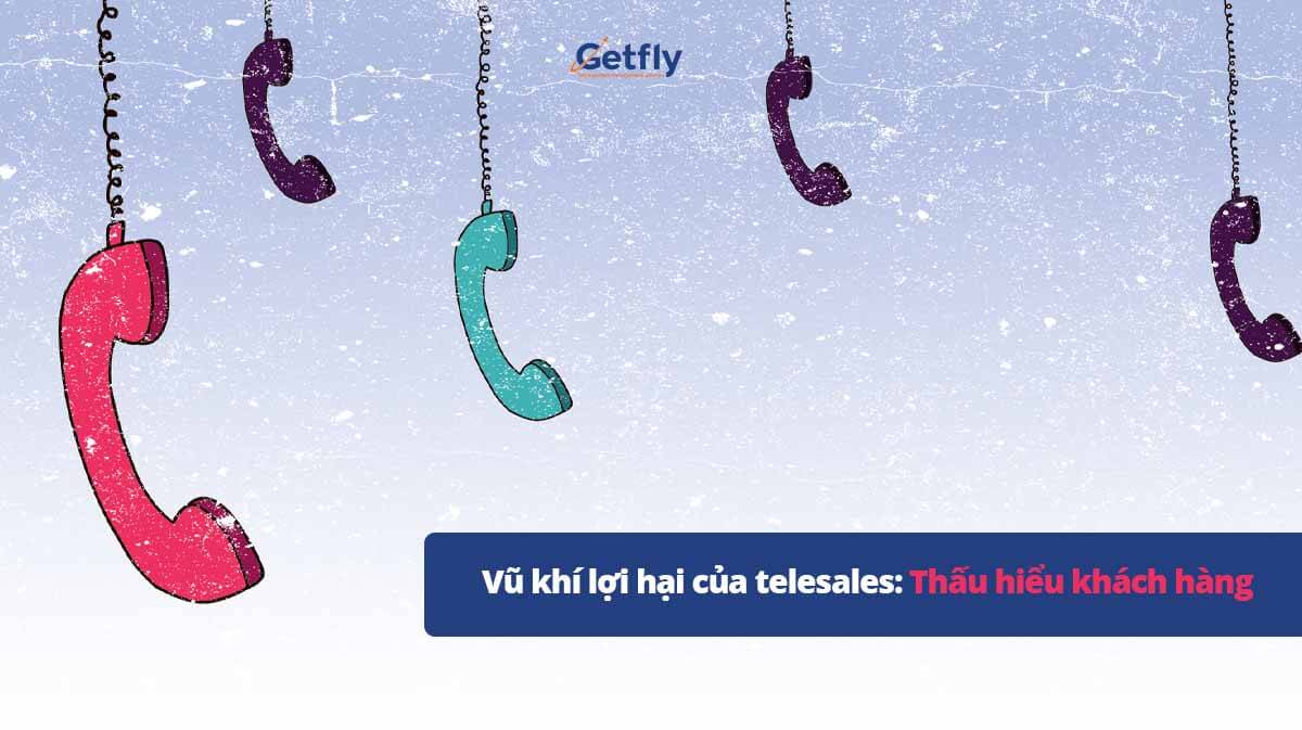 Vũ khí lợi hại của telesales: Thấu hiểu khách hàng