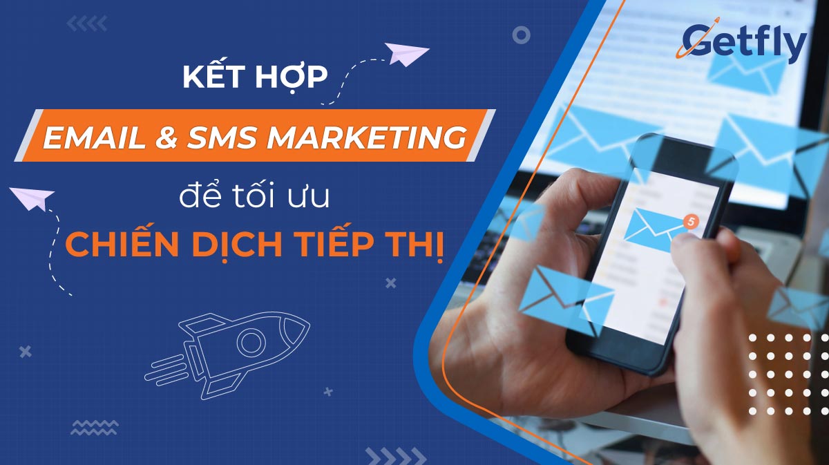 Tối ưu chiến dịch Email marketing bằng việc kết hợp SMS Marketing
