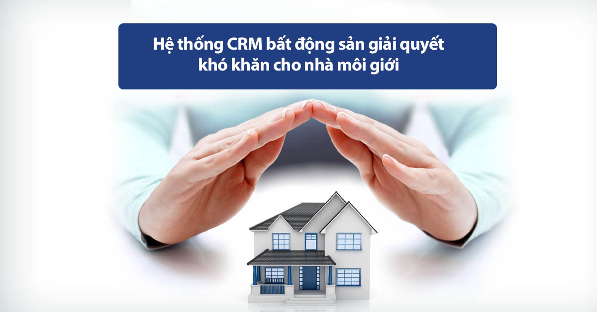 Hệ thống CRM bất động sản giải quyết khó khăn cho nhà môi giới 2