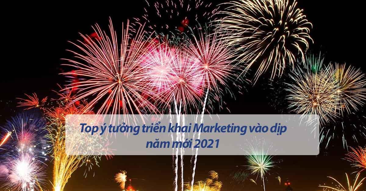 Top ý tưởng triển khai Marketing vào dịp năm mới 2021