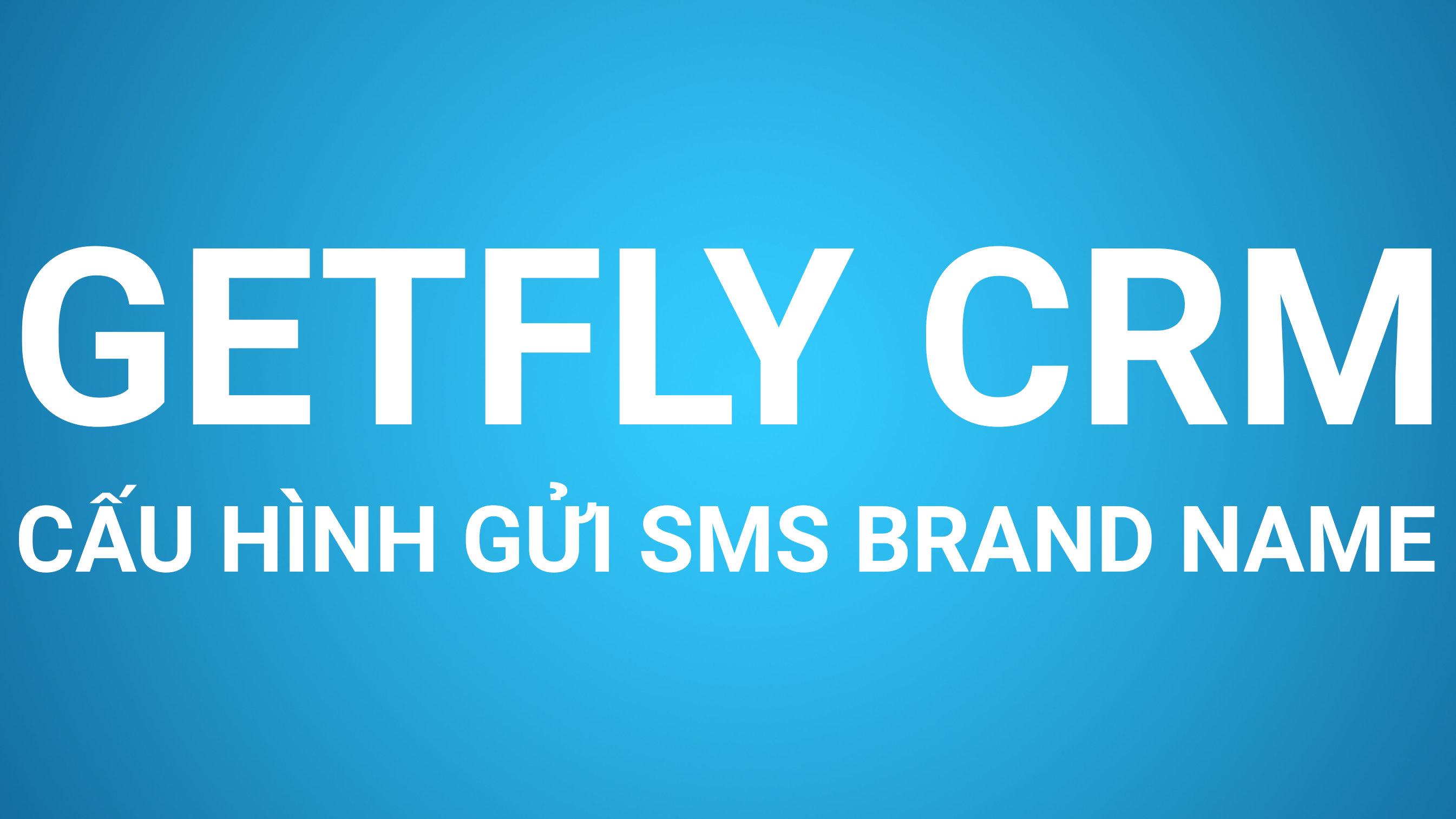 Hướng dẫn Cấu hình SMS Brand name – Phần mềm Getfly CRM
