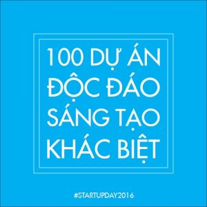 100 dự án độc đáo sáng tạo khác biệt sẽ được chọn trưng bày tại Startup Day 2016