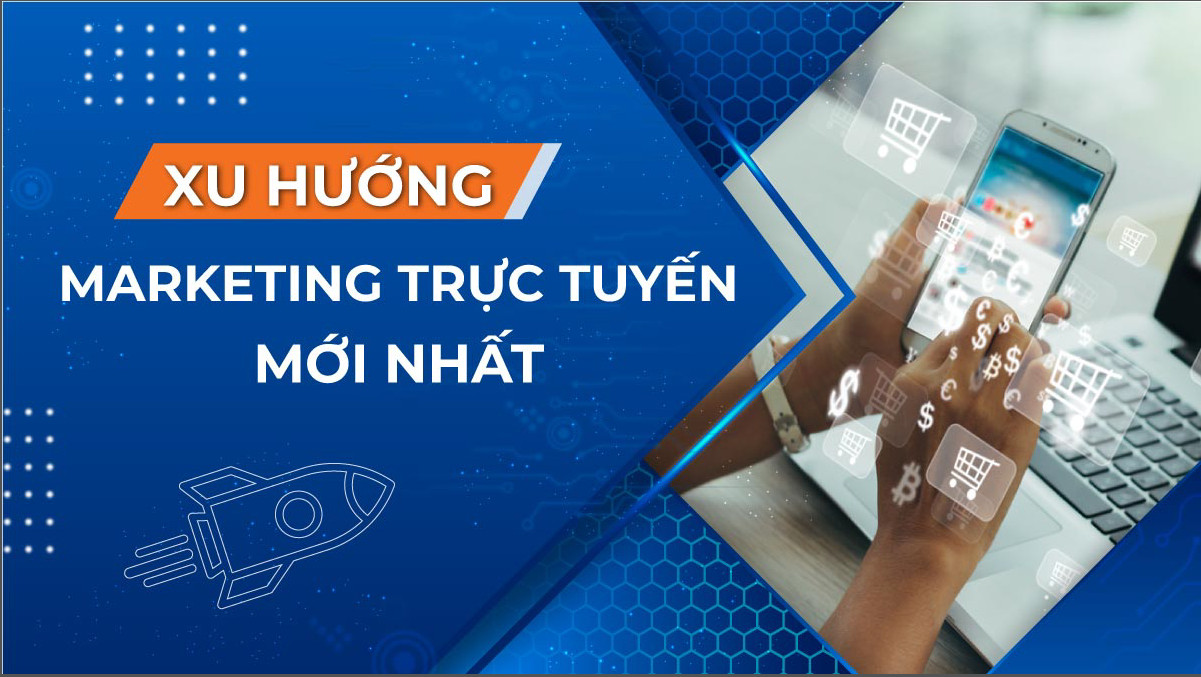 9 xu hướng Marketing trực tuyến mới nhất