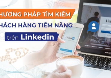 Tận dụng LinkedIn để tìm kiếm khách hàng tiềm năng