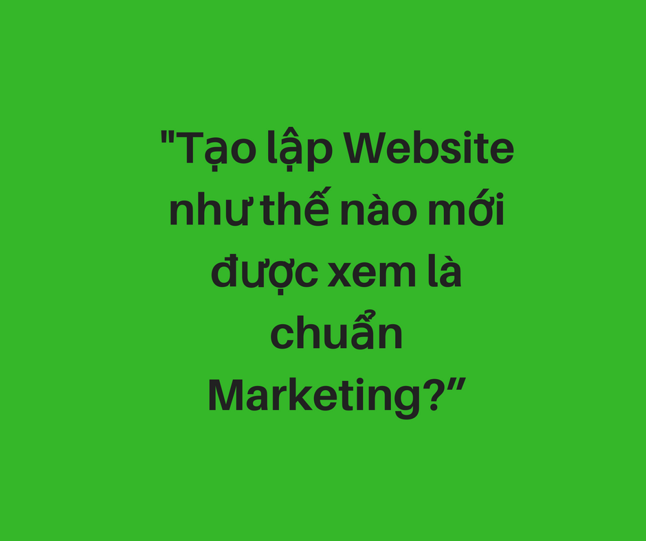 Các bước tạo lập website chuẩn Marketing