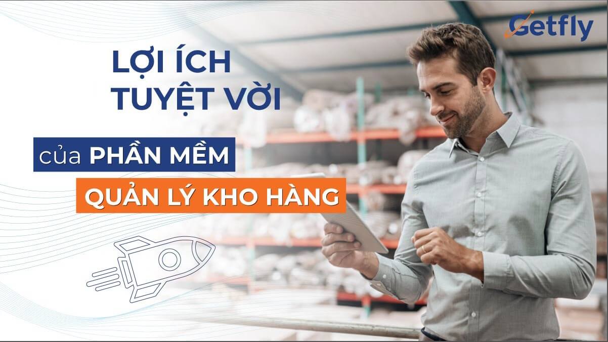 Lợi ích tuyệt vời của phần mềm quản lý kho hàng với mỗi doanh nghiệp