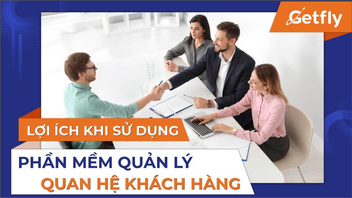 Lợi ích khi sử dụng phần mềm quản lý quan hệ khách hàng