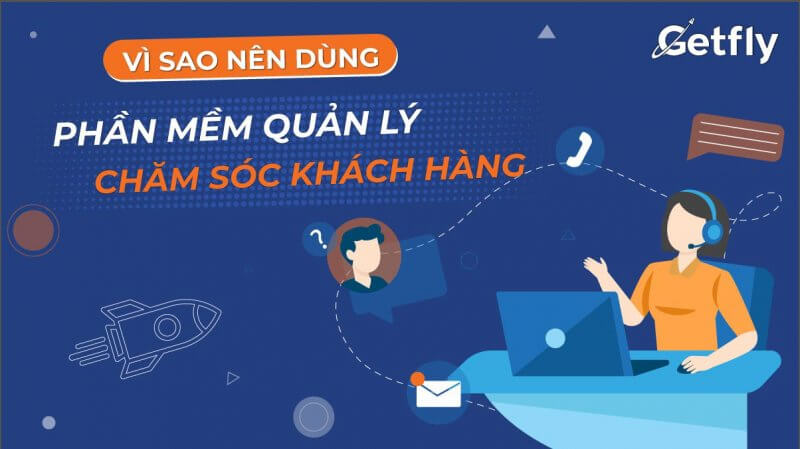 Vì sao nên dùng phần mềm quản lý chăm sóc khách hàng Getfly CRM?