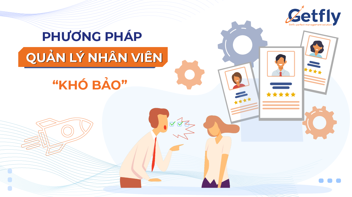 Cách điều hành nhân viên cấp dưới “khó bảo”