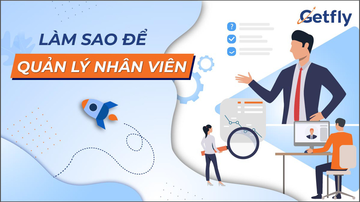 Làm sao để quản lý nhân viên tốt