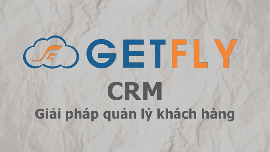 Getfly CRM – Phần mềm quản lý khách hàng miễn phí được sử dụng nhiều nhất hiện nay
