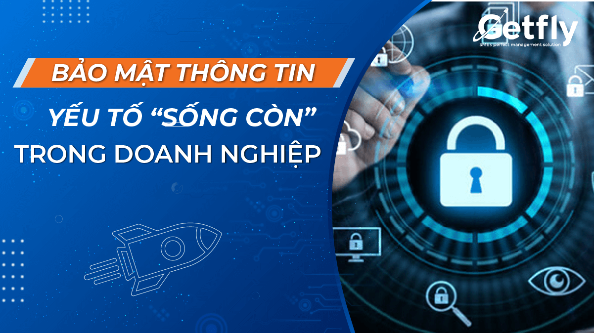 Bảo mật thông tin, yếu tố quan trọng “sống còn” của doanh nghiệp