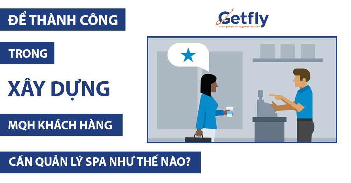 Để thành công trong tạo dựng mối quan hệ khách hàng, cần quản lý spa như thế nào?