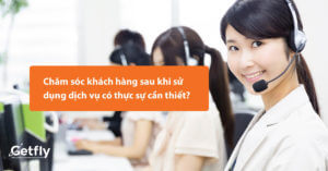 Chăm sóc khách hàng sau khi sử dụng dịch vụ có thực sự cần thiết?