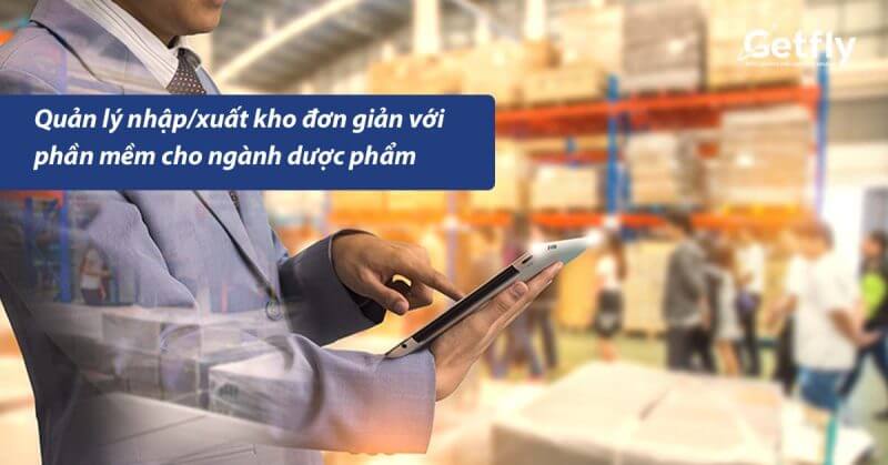 Quản lý nhập/xuất kho đơn giản với phần mềm cho ngành dược phẩm