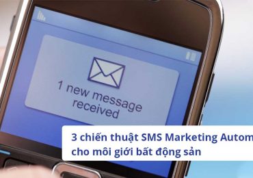 3 chiến thuật SMS Marketing Automation cho môi giới bất động sản