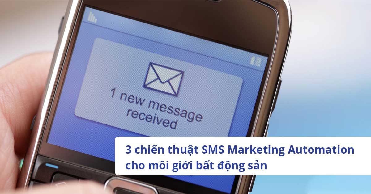 3 chiến thuật SMS Marketing Automation cho môi giới bất động sản
