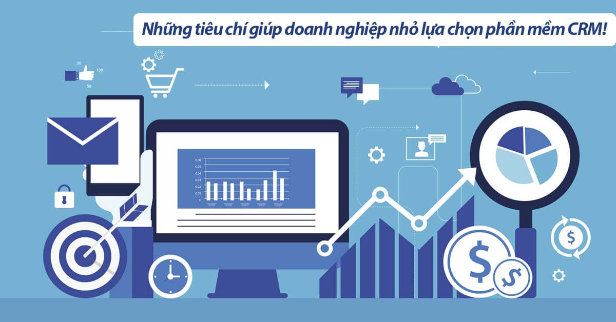Những tiêu chí giúp doanh nghiệp nhỏ lựa chọn phần mềm CRM