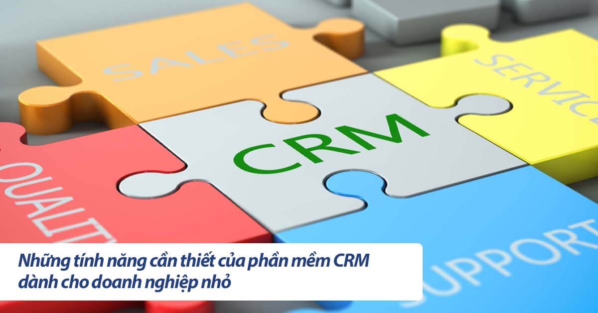 Những tính năng cần thiết của phần mềm CRM dành cho doanh nghiệp nhỏ