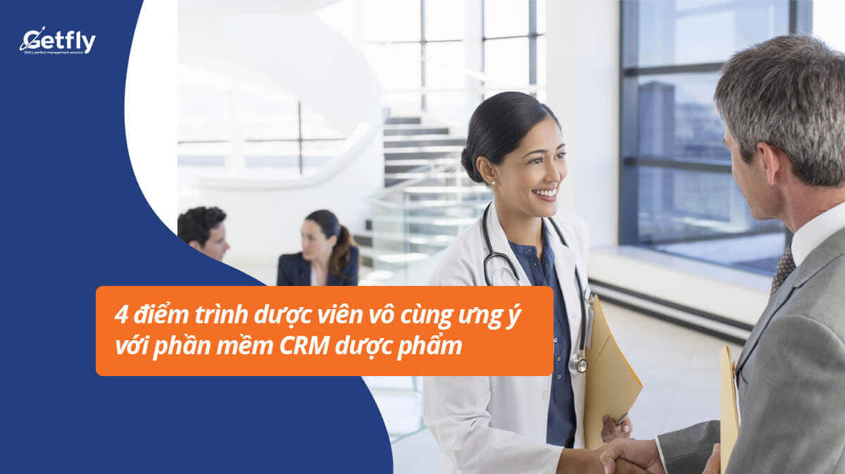 4 điểm trình dược viên vô cùng ưng ý với phần mềm CRM dược phẩm