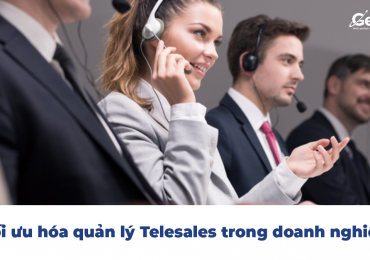 Tối ưu hóa quản lý Telesales trong doanh nghiệp