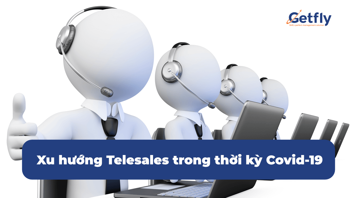 Xu hướng Telesales trong thời kỳ Covid-19 0