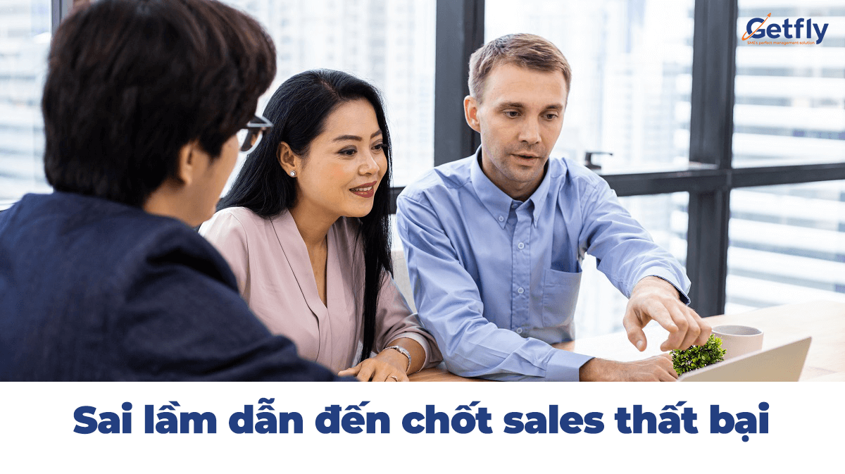 Những lý do khiến bạn chốt sales không thành 0