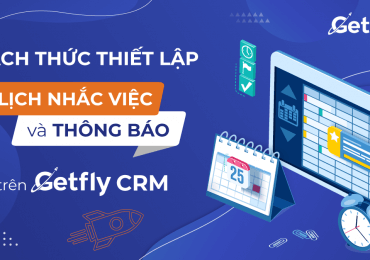 Cách thức thiết lập lịch nhắc việc và thông báo trên Getfly CRM