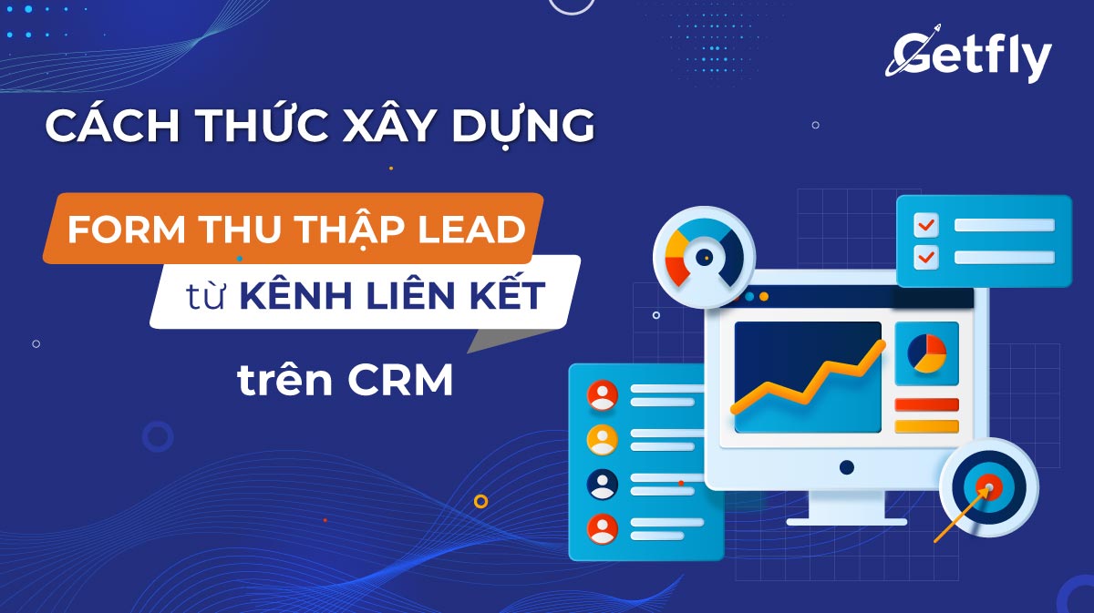 Cách thức xây dựng các form thu thập lead từ kênh liên kết trên CRM