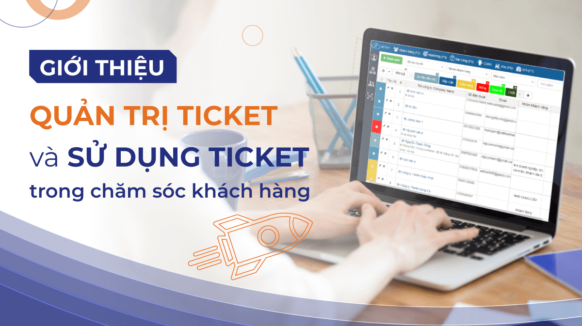 Giới thiệu quản trị tickets và sử dụng ticket trong chăm sóc khách hàng