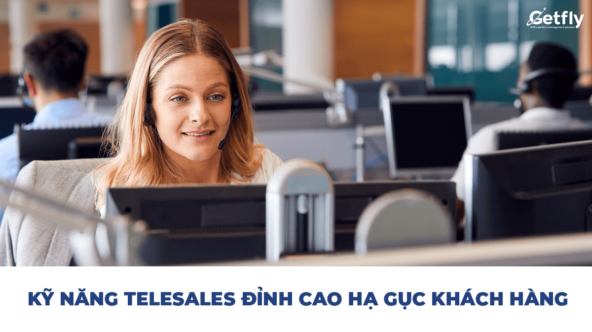 Hạ gục khách hàng bằng kỹ năng telesales đỉnh cao