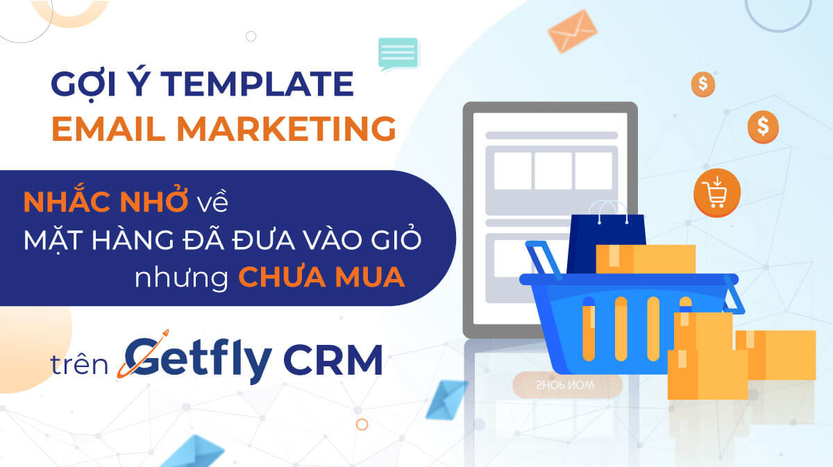 Template email marketing nhắc nhở về mặt hàng đã đưa vào giỏ nhưng chưa mua trên Getfly CRM