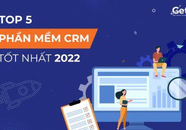 Gợi ý 5 phần mềm CRM tốt nhất 2022 cho doanh nghiệp