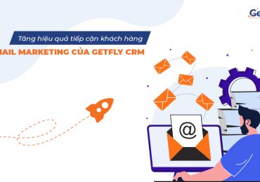 Tăng hiệu quả tiếp cận khách hàng với Email Marketing của Getfly CRM