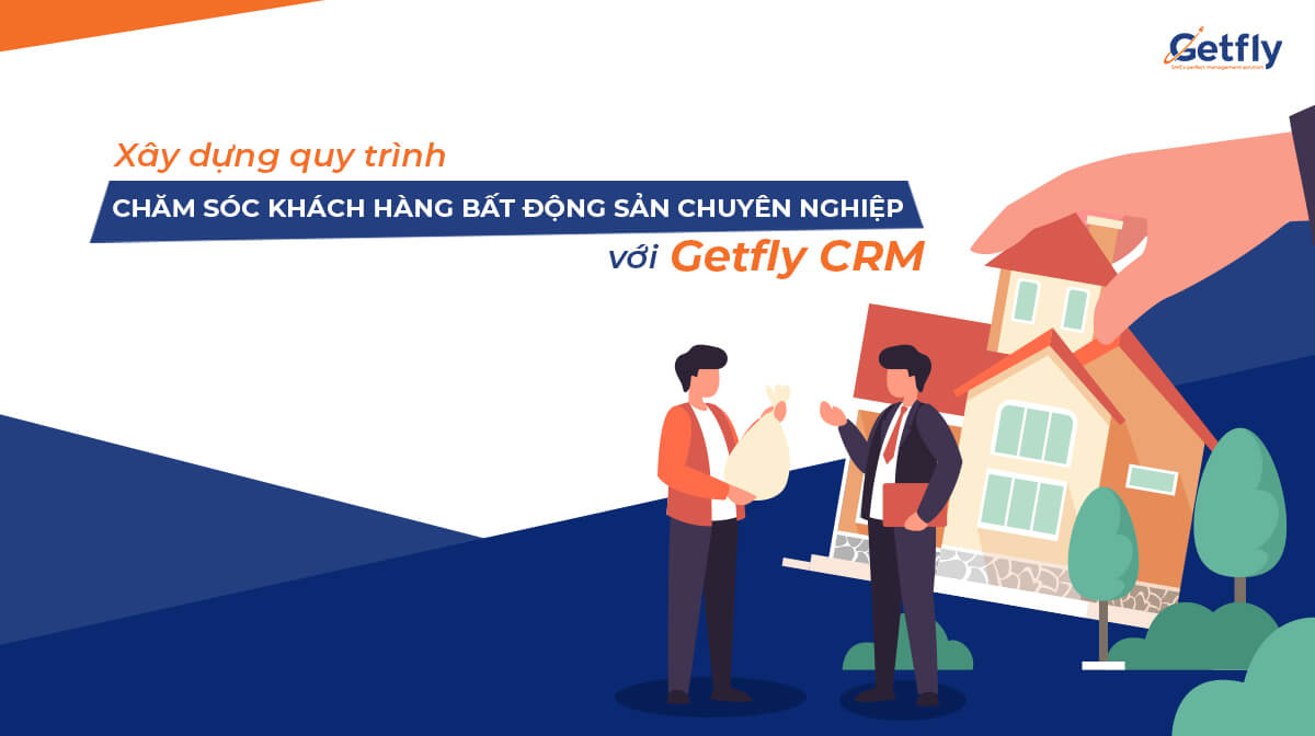 25.2-xay-dung-quy-trinh-cham-soc-khach-hang-bat-dong-san-chuyen-nghiep-voi-getfly-crm