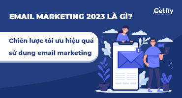 Email marketing 2023 là gì? Chiến lược tối ưu hiệu quả sử dụng email marketing