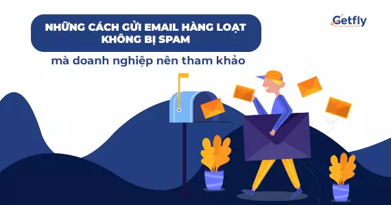 Những cách gửi email hàng loạt không bị spam mà doanh nghiệp nên tham khảo